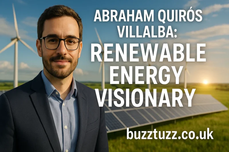 Abraham Quiros Villalba: Renewable Energy Visionary
