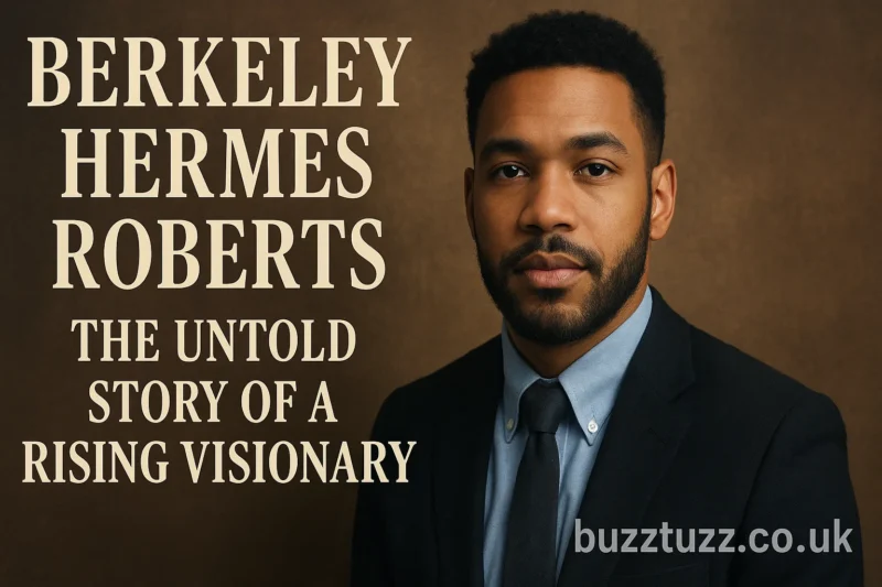 Berkeley Hermes Roberts: The Untold Story of a Rising Visionary